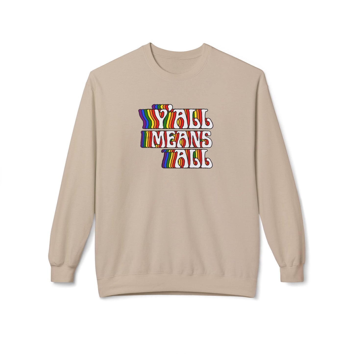 Rainbow Y'all Means All Sweatshirt - Adult - Unisex Midweight Softstyle Fleece Crewneck Sweatshirt