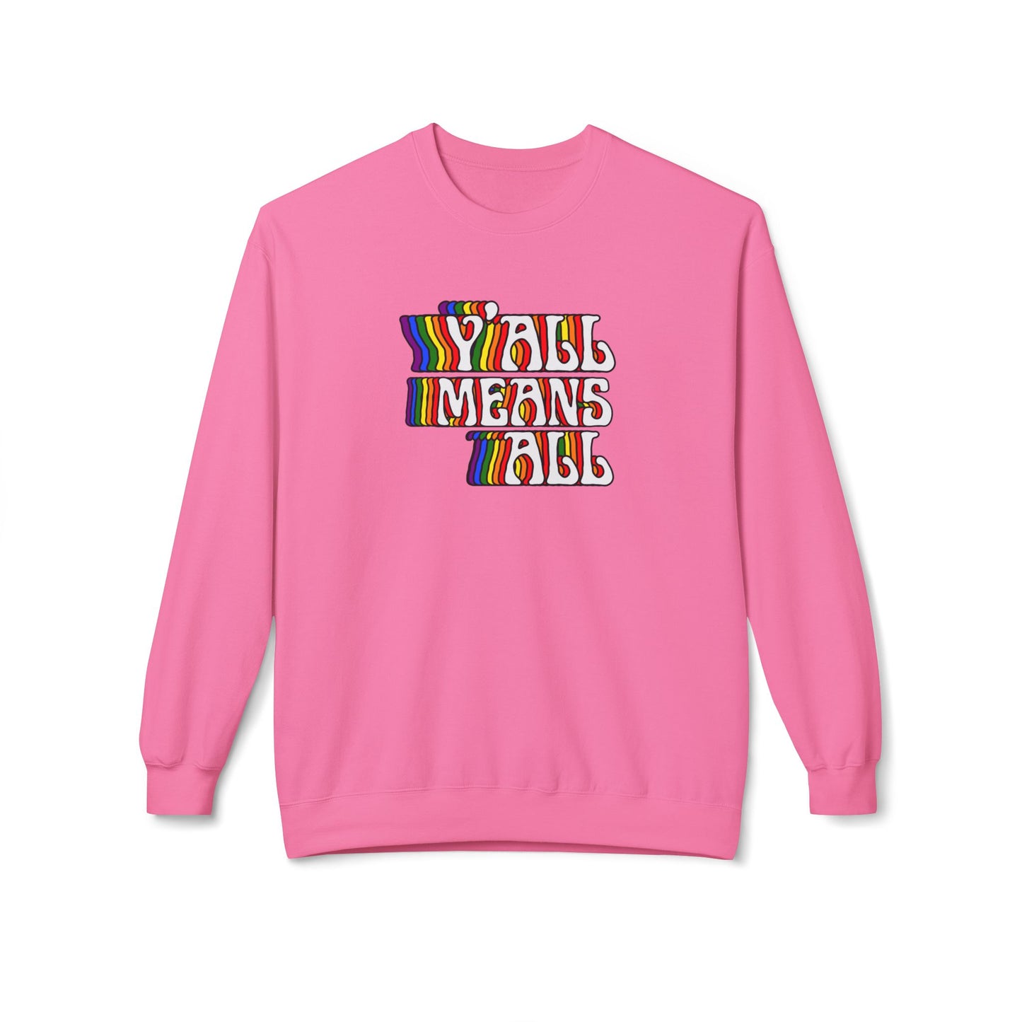 Rainbow Y'all Means All Sweatshirt - Adult - Unisex Midweight Softstyle Fleece Crewneck Sweatshirt