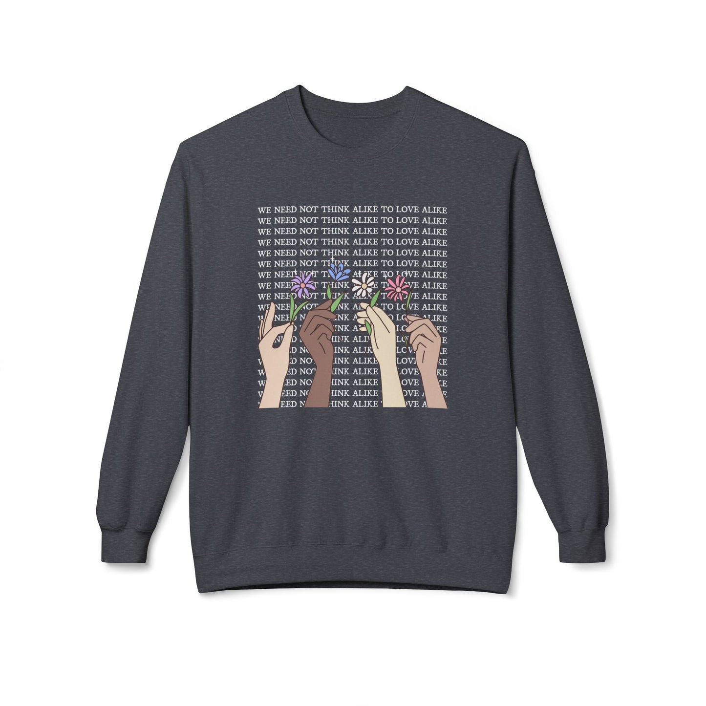We Need Not Think Alike to Love Alike Sweatshirt