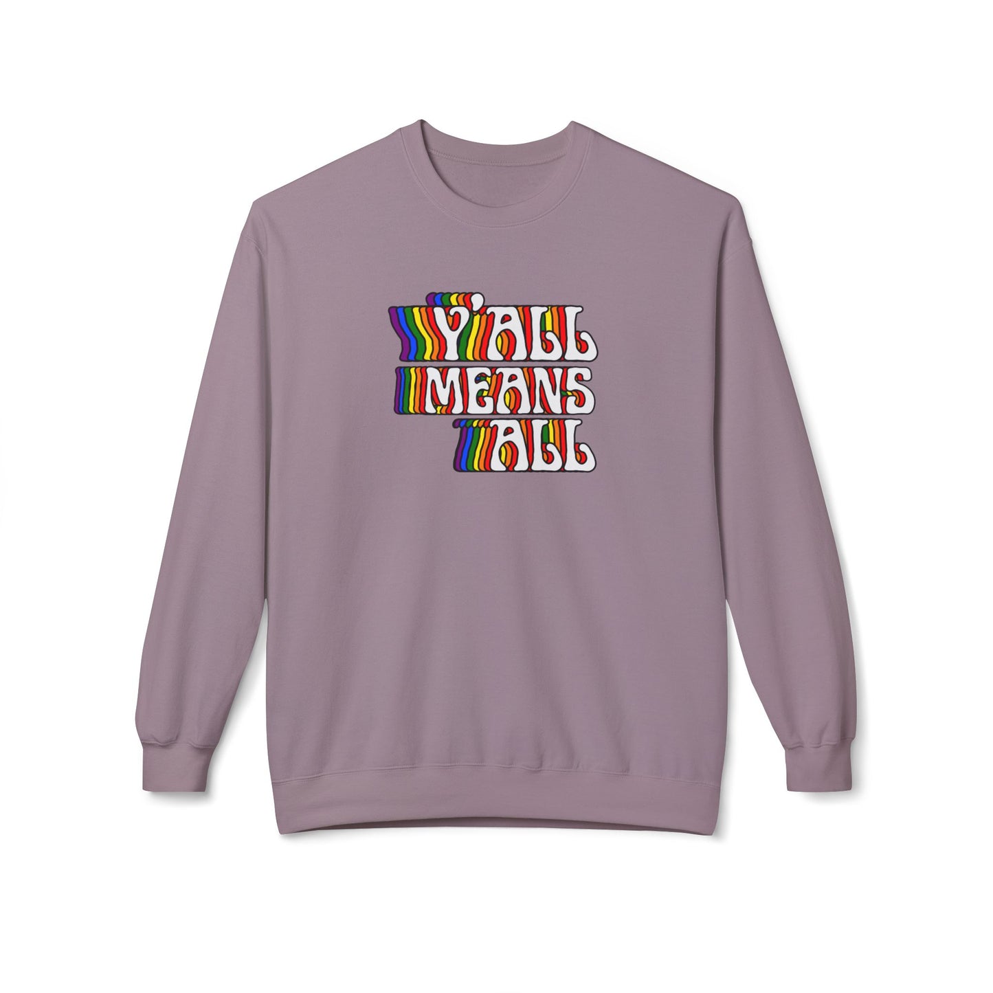 Rainbow Y'all Means All Sweatshirt - Adult - Unisex Midweight Softstyle Fleece Crewneck Sweatshirt