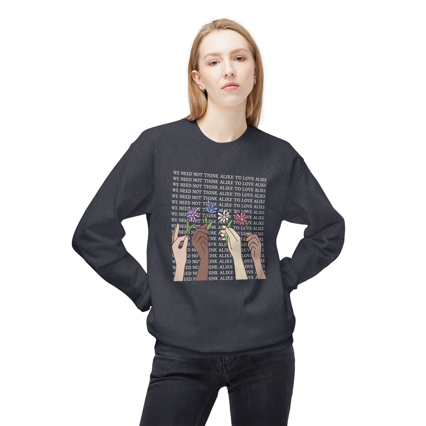 We Need Not Think Alike to Love Alike Sweatshirt
