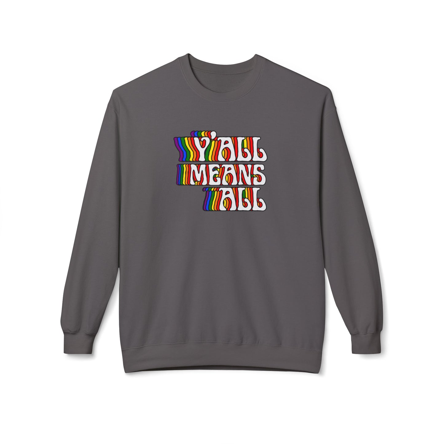 Rainbow Y'all Means All Sweatshirt - Adult - Unisex Midweight Softstyle Fleece Crewneck Sweatshirt