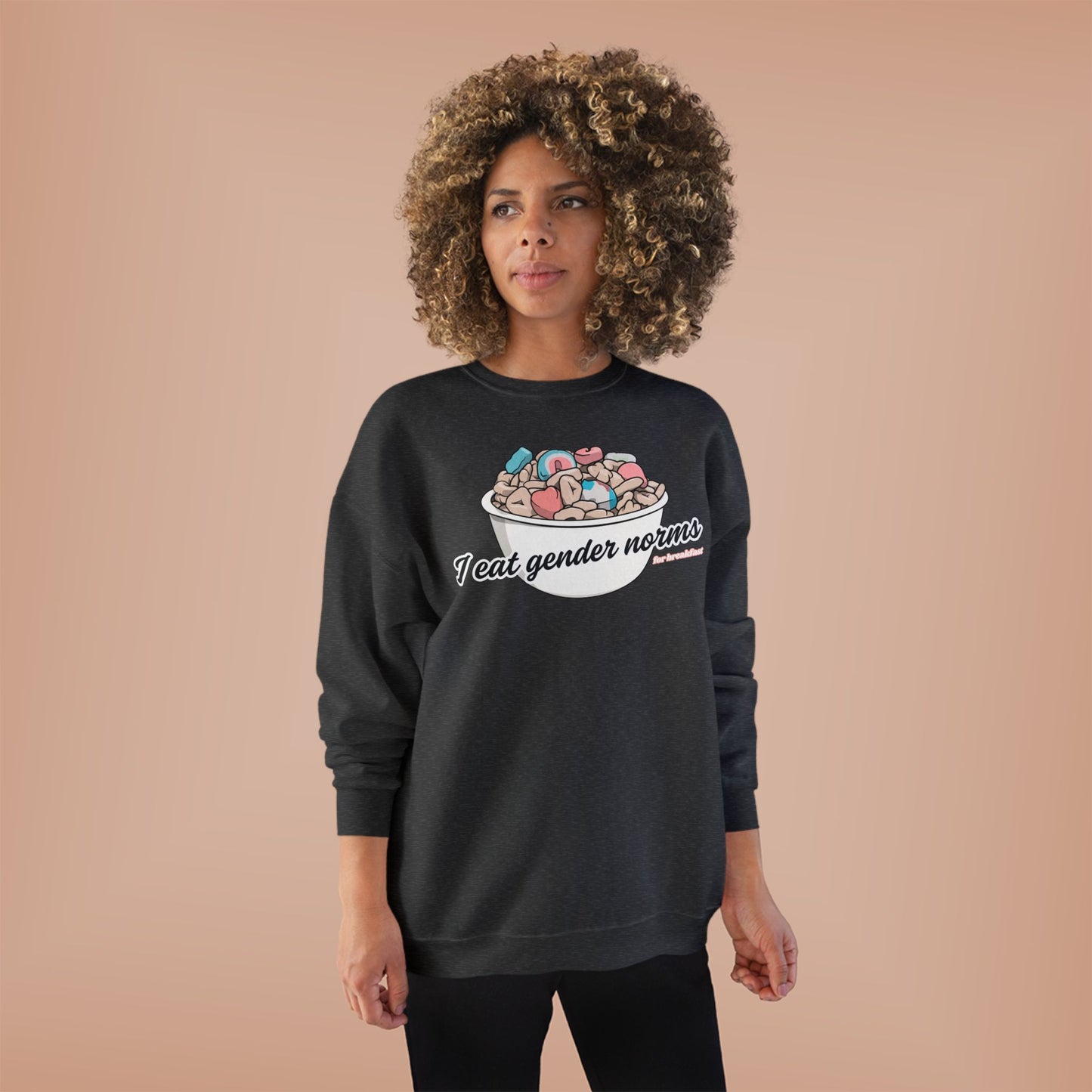 I Eat Gender Norms for Breakfast Sweatshirt