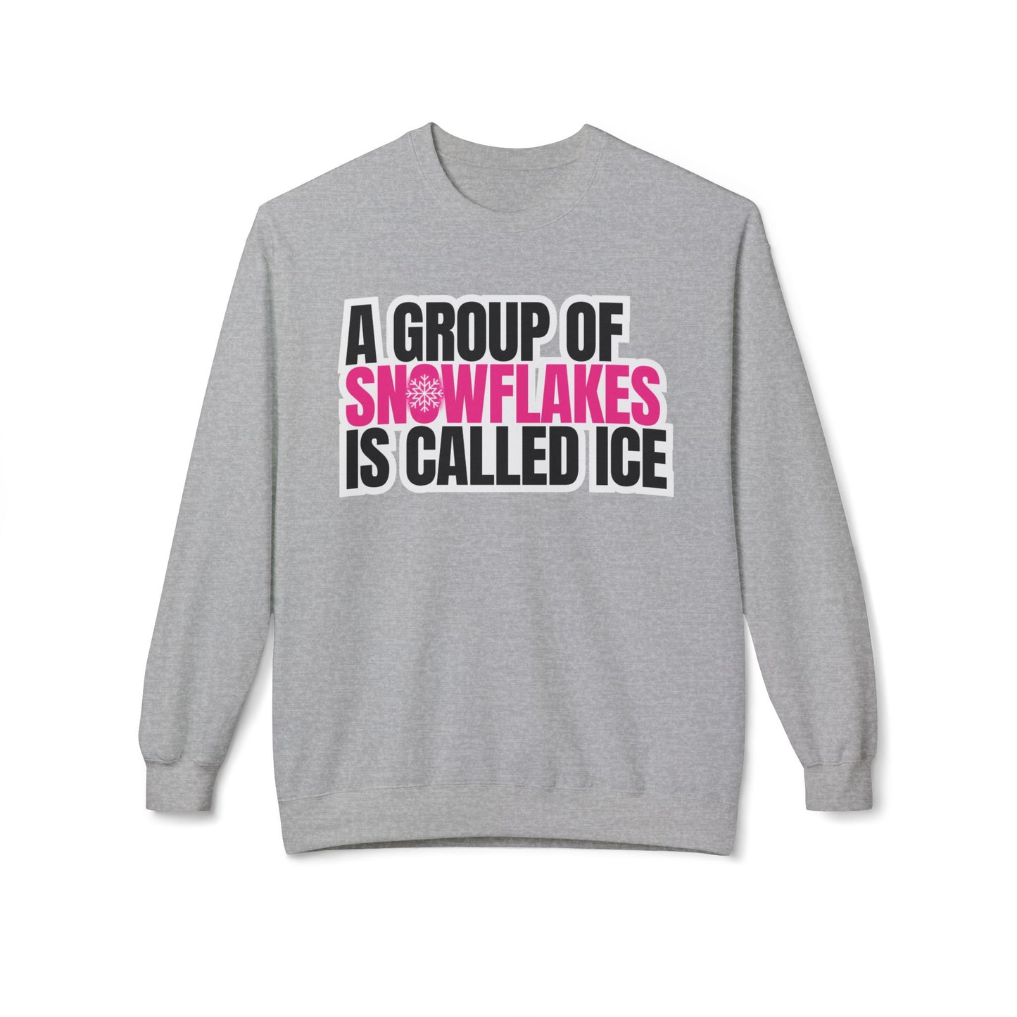 A Group of Snowflakes is Called ICE Sweatshirt