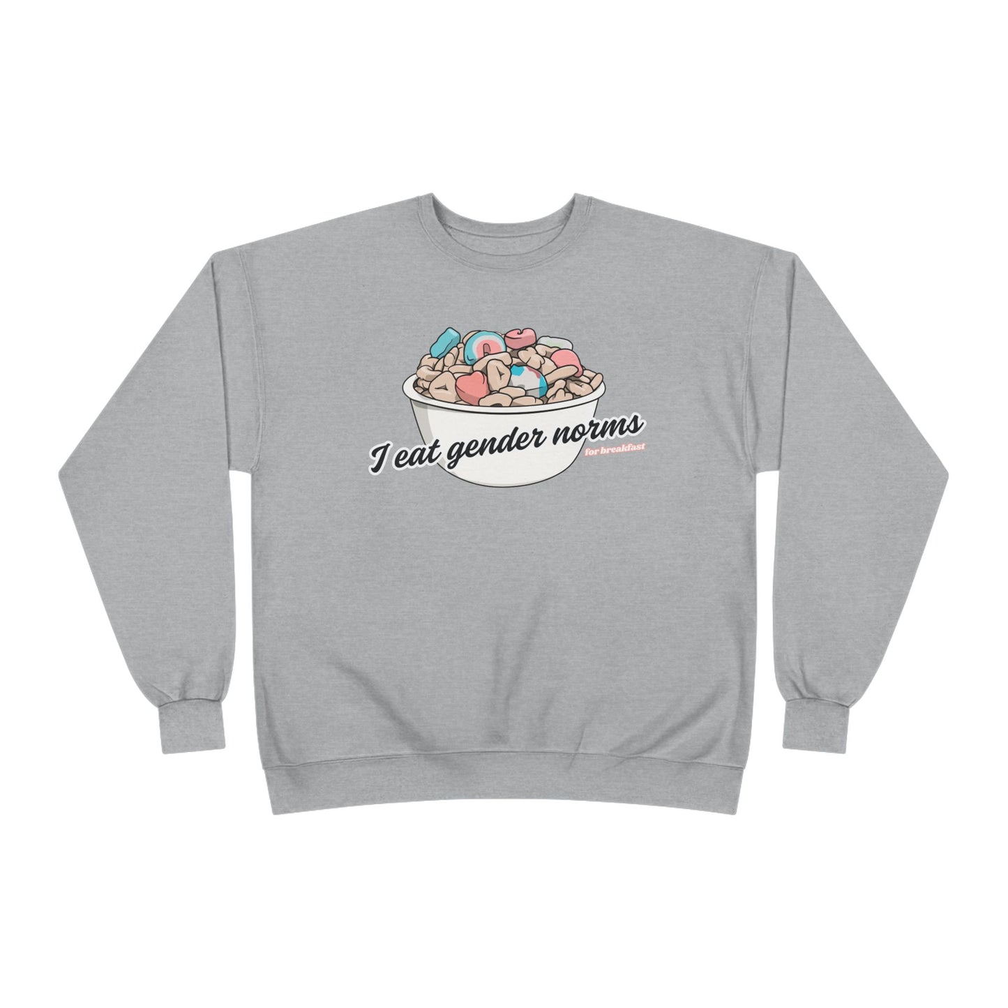 I Eat Gender Norms for Breakfast Sweatshirt