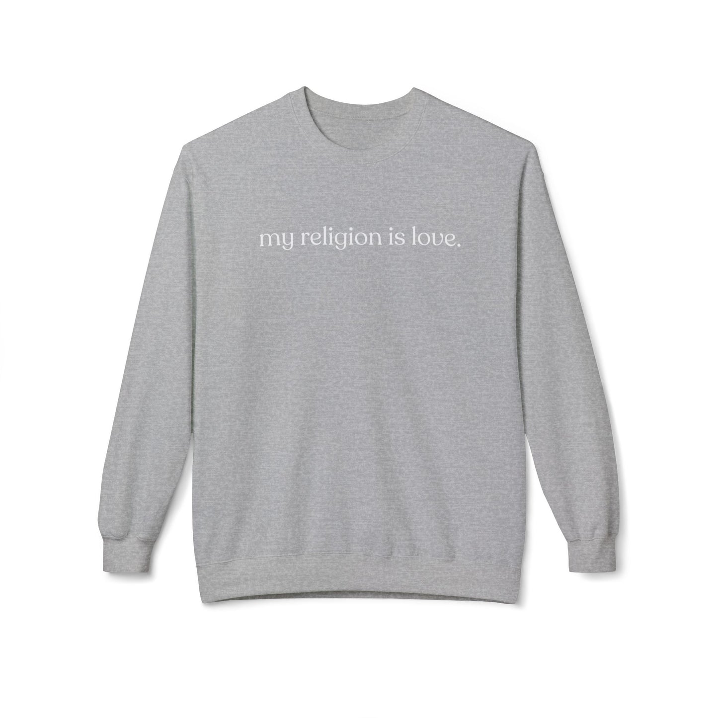 My Religion is Love Sweatshirt - Adult - Unisex Midweight Softstyle Fleece Crewneck Sweatshirt