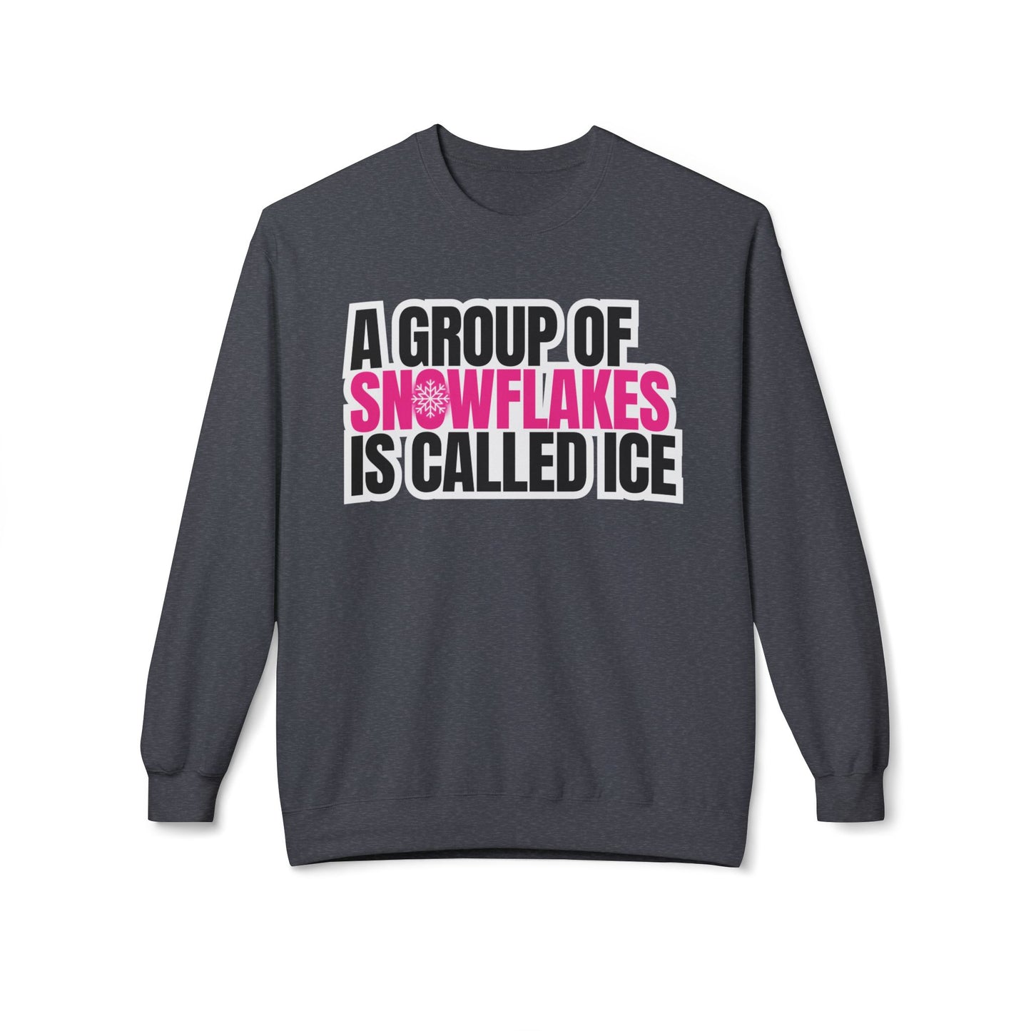 A Group of Snowflakes is Called ICE Sweatshirt