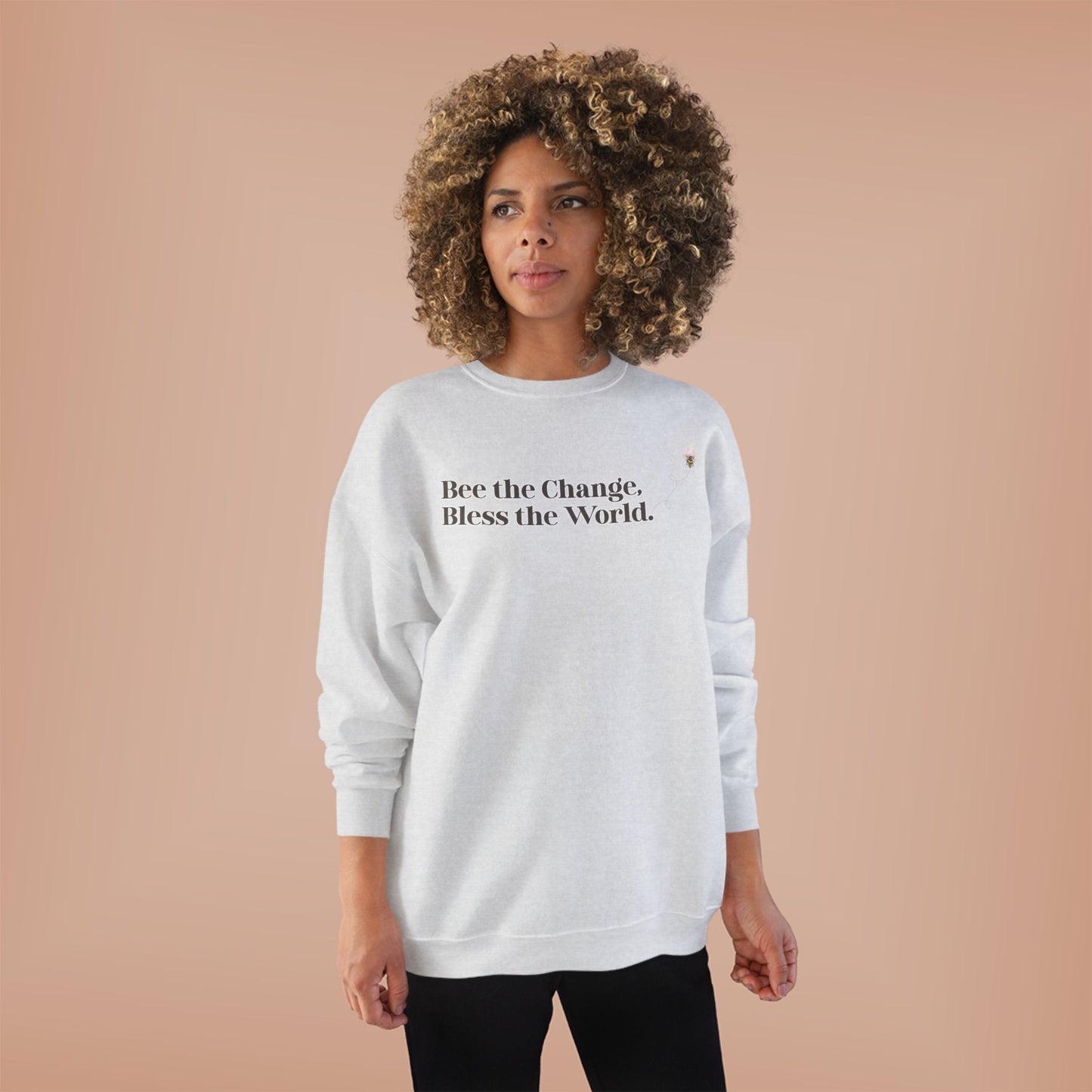 Bee the Change, Bless the World Sweatshirt - Front & Back