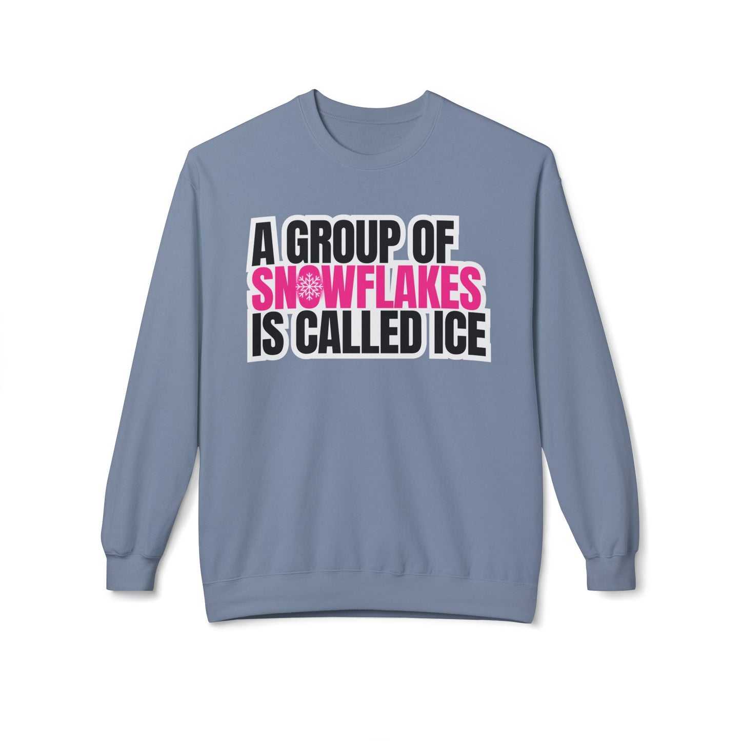 A Group of Snowflakes is Called ICE Sweatshirt