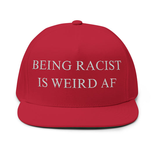 Being Racist is Weird AF Red Flat Bill Cap (Embroidery)
