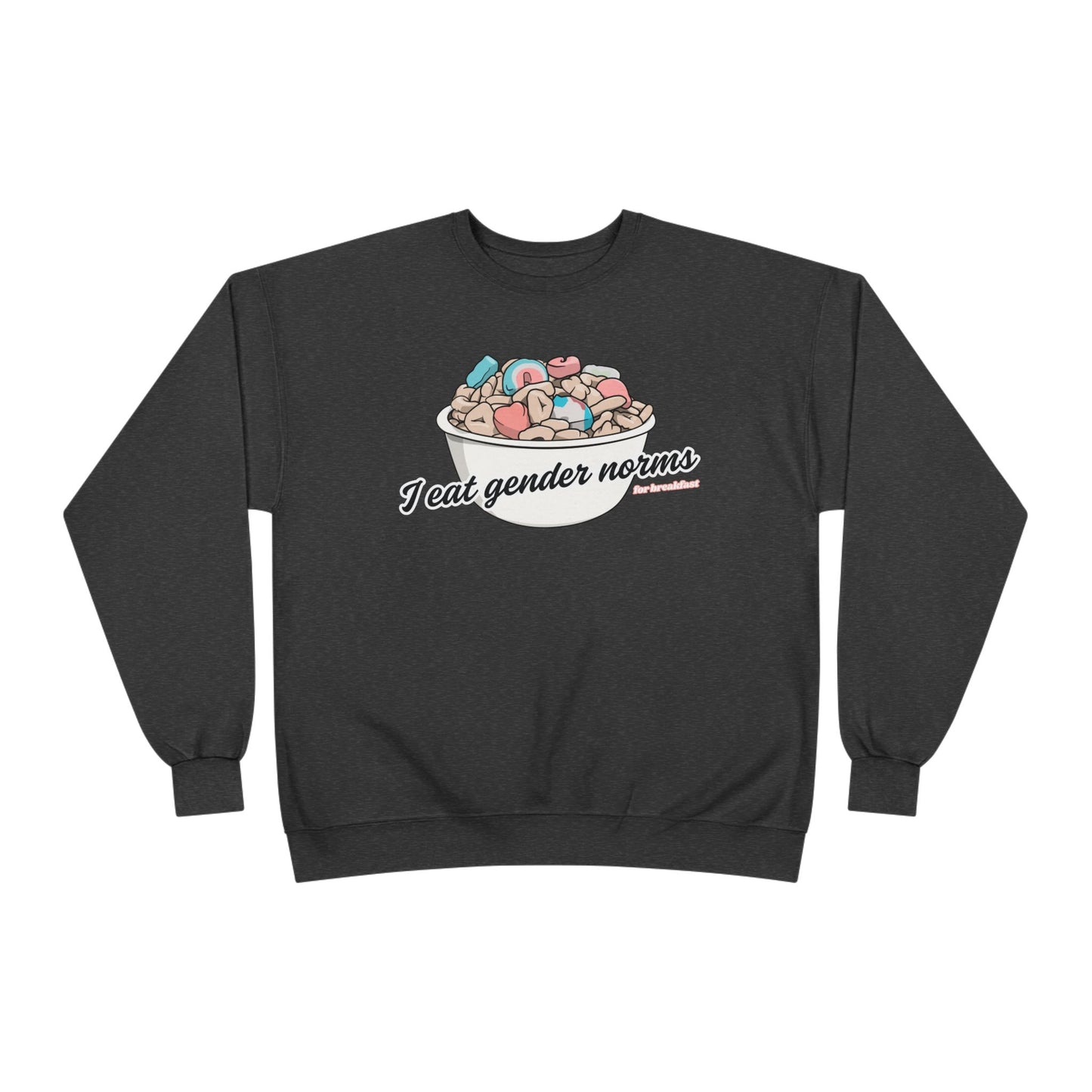 I Eat Gender Norms for Breakfast Sweatshirt