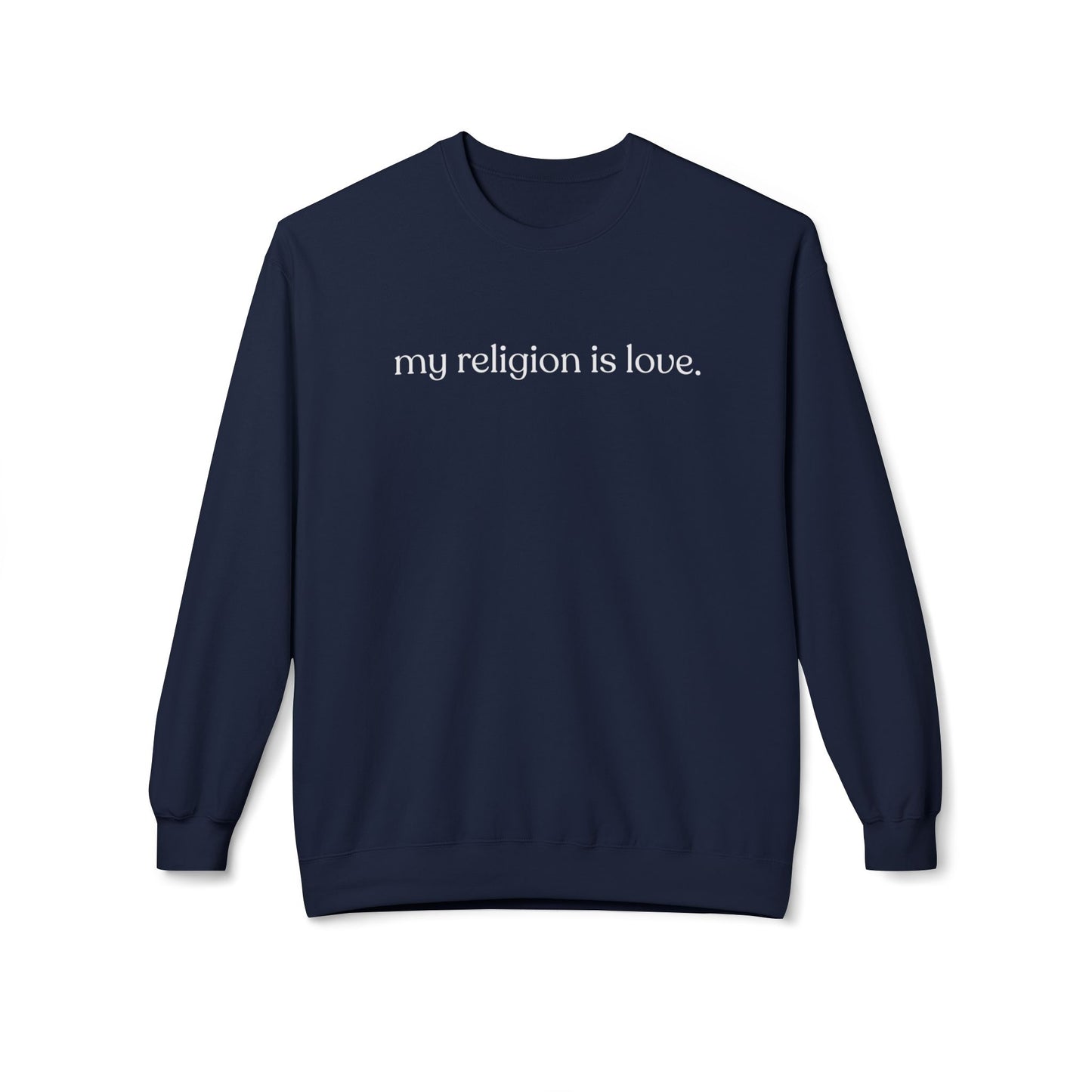 My Religion is Love Sweatshirt - Adult - Unisex Midweight Softstyle Fleece Crewneck Sweatshirt